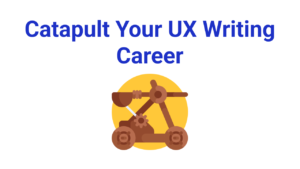 Catapult Your UX Writing Career